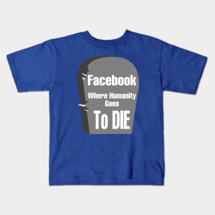 Facebook "Where Humanity Goes to Die" Kids T-Shirt